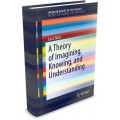 A Theory of Imagining, Knowing, and Understanding